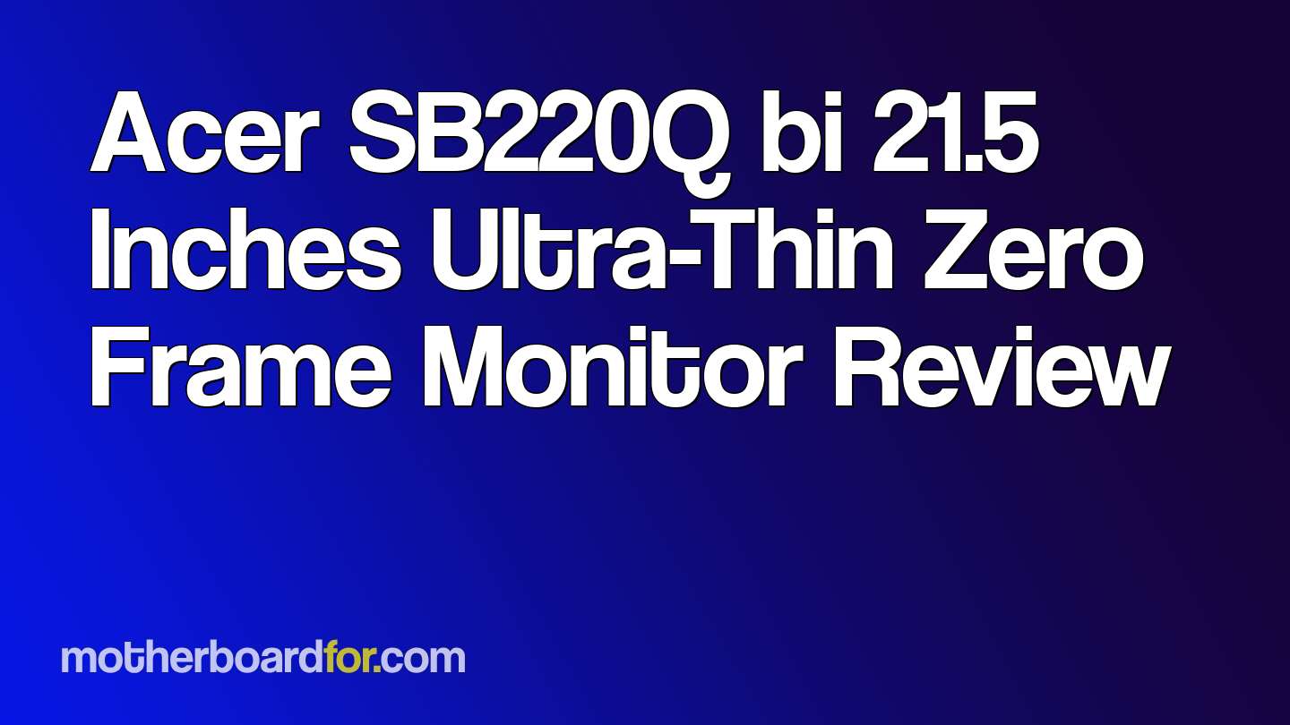 Acer SB220Q bi 21.5 Inches UltraThin Zero Frame Monitor Review