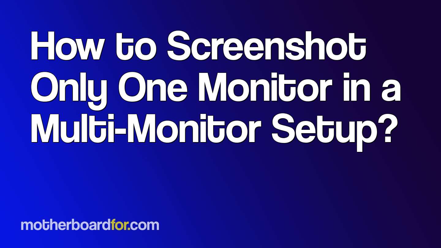 How to Screenshot Only One Monitor in a MultiMonitor Setup?