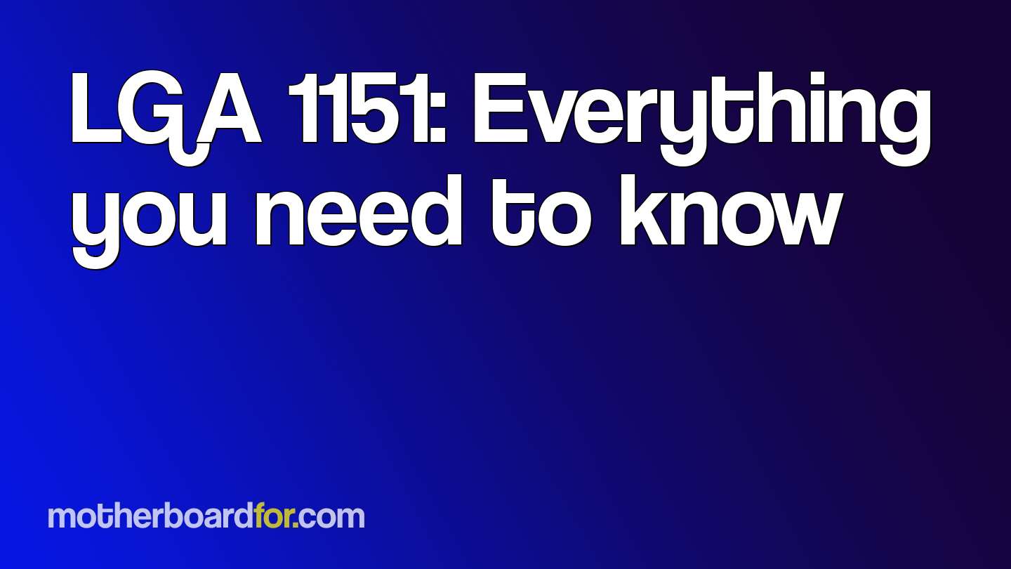 LGA 1151: Everything you need to know in 2024