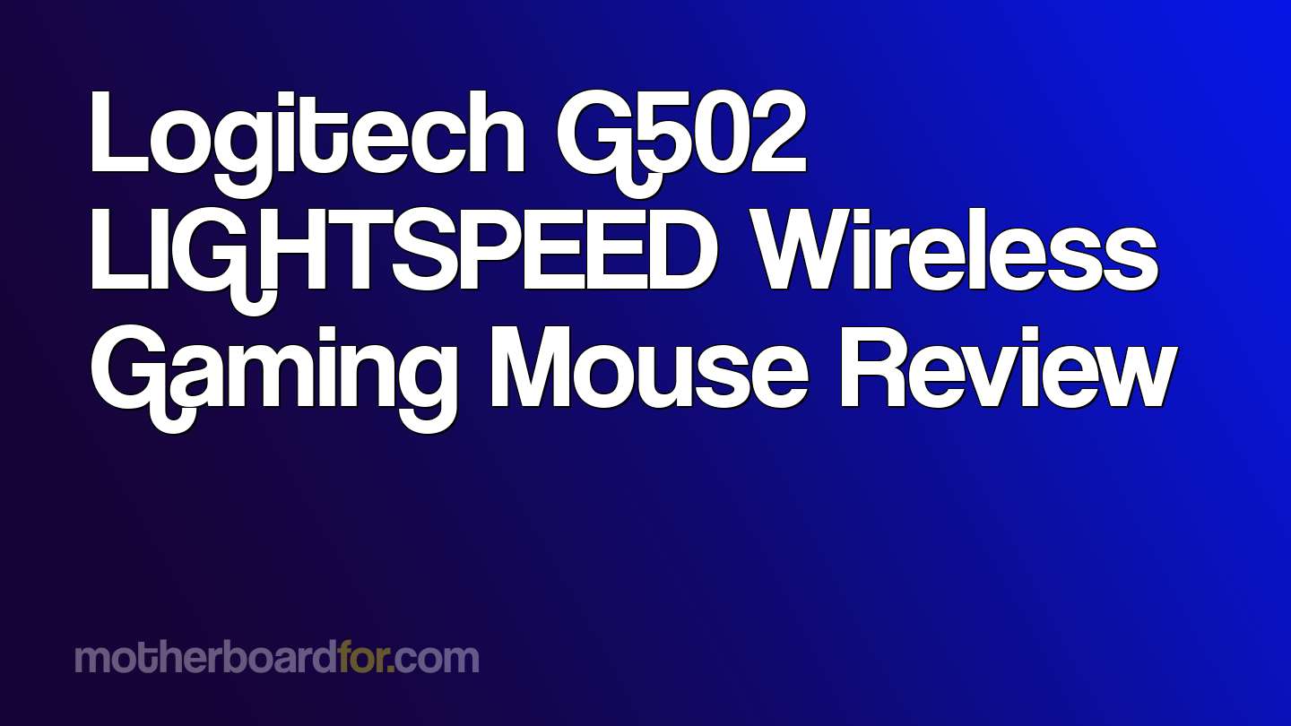 Logitech G502 LIGHTSPEED Wireless Gaming Mouse Review