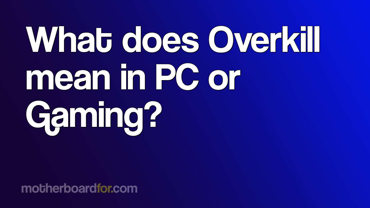 What does Overkill mean in PC or Gaming?