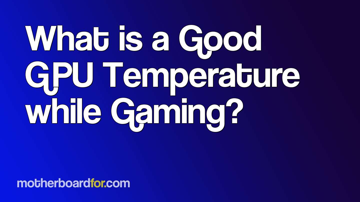 What Is A Good GPU Temperature While Gaming? [Answered]